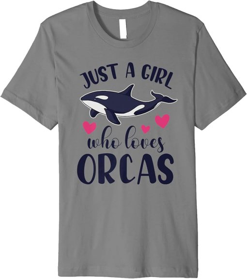 JUST A GIRL WHO LOVES ORCAS Funny Orca Killer Whale Graphic Premium T-Shirt