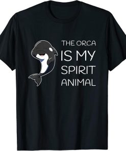 The Orca Is My Spirit Animal Orca Lover T-Shirt